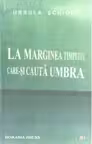 La marginea timpului care isi cauta umbra