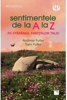 Sentimentele de la A la Z. Fii stapanul emotiilor tale!