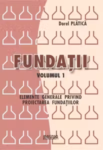 Fundatii - elemente generale privind proiectarea fundatiilor (volumul 1)