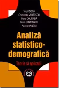 Analiza statistico-demografica: teorie si aplicatii - Virgil Sora, Constanta Mihaescu, Dana Colibaba, Giani Gradinaru, Aniela Danciu