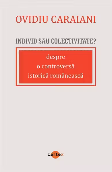Individ sau colectivitate? Despre o controversa romaneasca istorica