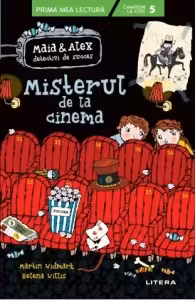 Prima mea lectura. MAIA SI ALEX. MISTERUL DE LA CINEMA.