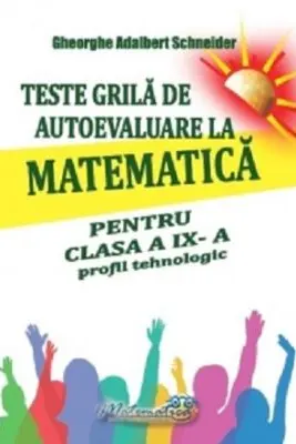 Teste grila de autoevaluare la matematica pentru clasa a 9-a profil Tehnologic