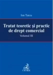 Tratat teoretic si practic de drept comercial. Volumul III