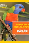 National Geographic.Prima mea enciclopedie. PASARI.