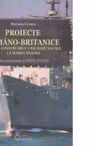 Proiecte romano-britanice privind construirea unei baze navale la Marea Neagra. Documente (1929-1939)