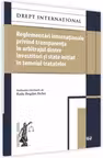 Reglementari internationale privind transparenta in arbitrajul dintre investitori si state initiat in temeiul tratatelor