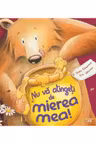 NU VA ATINGETI DE MIEREA MEA!