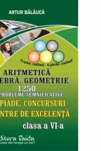 Aritmetica. Algebra. Geometrie - 1250 de probleme semnificative - Olimpiade, concursuri si centre de excelenta. Clasa a VI-a