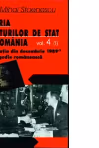 Istoria loviturilor de stat in Romania. Volumul IV (partea I) - Revolutia din decembrie 1989 - O tragedie romaneasca