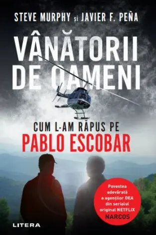 Vanatorii De Oameni. Cum L-Am Rapus Pe Pablo Escobar