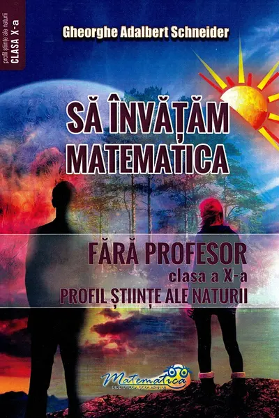Sa invatam matematica fara profesor. Clasa a 10-a. Profil stiinte ale naturii