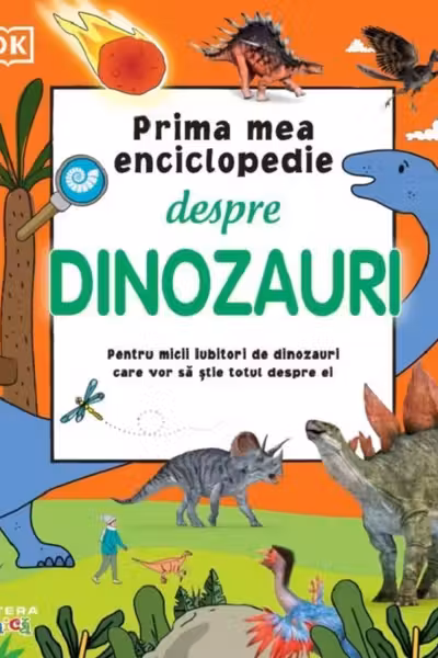 PRIMA MEA ENCICLOPEDIE DESPRE DINOZAURI
