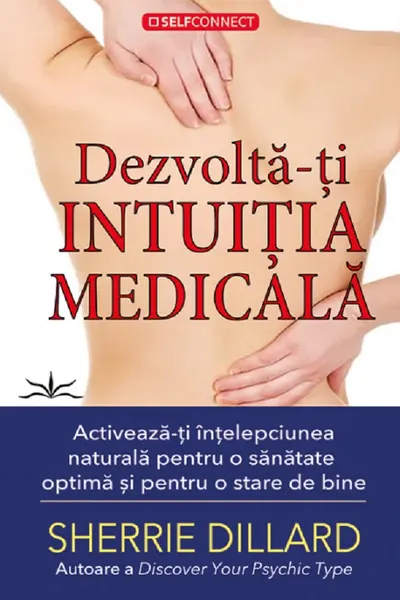 Dezvolta-ti intuitia medicala. Activeaza-ti intelepciunea naturala pentru o sanatate optima si pentru o stare de bine