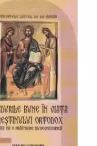 Gandurile bune in viata crestinului ortodox. Viata ca o praznuire duhovniceasca
