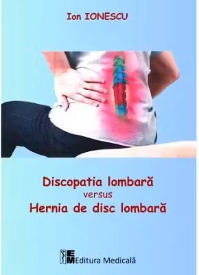 Discopatia lombara versus hernia de disc lombara - Ion Ionescu