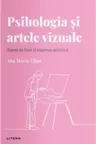 Descopera Psihologia. PSIHOLOGIA SI ARTELE VIZUALE. Starea de bine si expresia artistica. Ana Maria Ullan