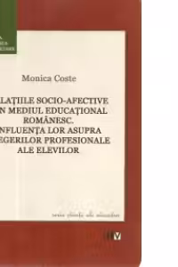 Relatiile socio-afective din mediul educational romanesc. Influenta lor asupra alegerilor profesionale ale elevilor