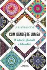 IQ230. CUM GANDESTE LUMEA. O istorie globala a filosofiei.