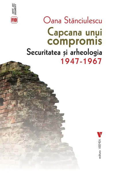 Capcana unui compromis. Securitatea și arheologia 1947-1967