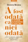Introspectiv A FOST ODATA CA NICIODATA. O istorie alternativa a fericirii