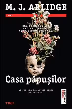 Casa papusilor - M. J. Arlidge. Al treilea roman din seris Helen Grace