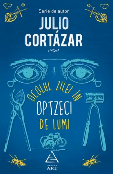 Ocolul zilei in optzeci de lumi. Julio Cortazar. ART