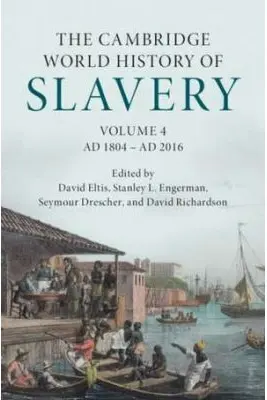 The Cambridge World History of Slavery: Volume 4, AD 1804–AD 2016 - David Eltis, Stanley L. Engerman, Seymour Drescher, David Richardson