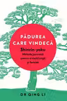 Padurea care vindeca. Shinrin-yoku, metoda japoneza pentru o viata lunga si fericita