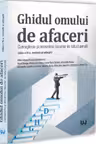 Ghidul omului de afaceri. Cunoașterea și prevenirea riscurilor de natură penală, ediția a III-a, revăzută și adăugită