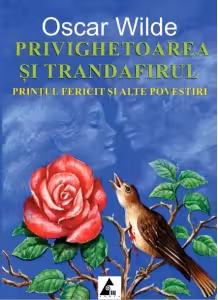 Privighetoarea și trandafirul. Prințul fericit și alte povestiri