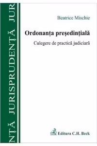 Ordonanta presedintiala. Culegere de practica judiciara