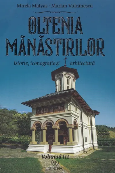Oltenia mănăstirilor Vol.3: Istorie, iconografie și arhitectură