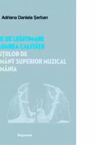 Bariere de legitimare in evaluarea calitatii institutiilor de invatamant superior muzical din Romania - Adriana Daniela Serban