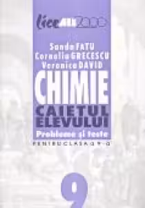 CHIMIE. CAIETUL ELEVULUI. PROBLEME SI TESTE PENTRU CLASA a IX a