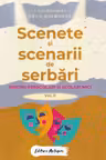 Scenete și scenarii de serbări. Vol.2 Pentru preșcolari și școlari mici