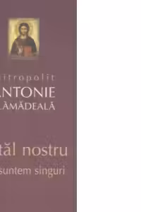 Tatal nostru. Nu suntem singuri - mitrop. Antonie Plamadeala