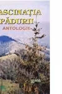 Fascinația Pădurii. Antologie