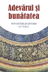 Adevarul si bunatatea. Parabole si istorii cu talc