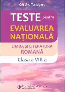 Teste pentru Evaluarea nationala. Limba si literatura romana, clasa a 8-a