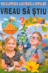 Enciclopedia ilustrata a copiilor. Vreu sa stiu