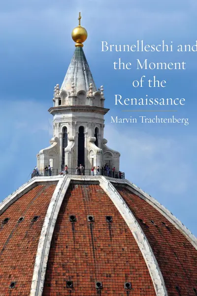 Brunelleschi and the Moment of the Renaissance