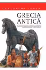 Grecia Antica. Descopera lumea. Vol.1