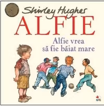 ALFIE. Alfie vrea sa fie baiat mare. Shirley Hughes