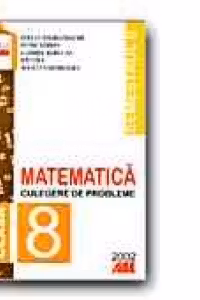 MATEMATICA. CULEGERE DE PROBLEME PENTRU CLASA A VIII-A (SEMESTRUL II)