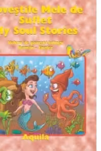 Povestile Mele de Suflet / My Soul Stories. Volum de povesti bilingv Roman-Englez