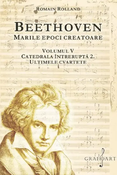 Beethoven. Marile epoci creatoare Vol.5: Catedrala întreruptă 2. Ultimele cvartete