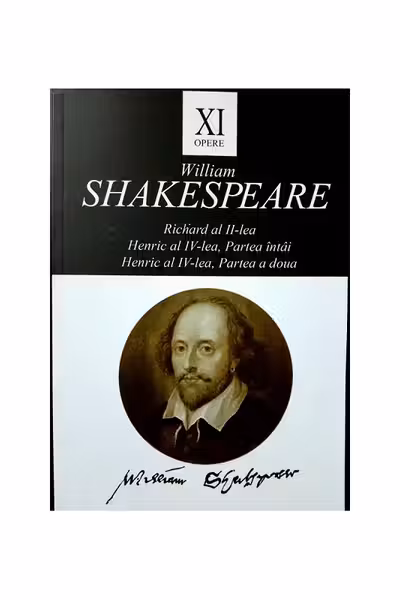 Opere XI: Richard al II-lea, Henric al IV-lea / William Shakespeare