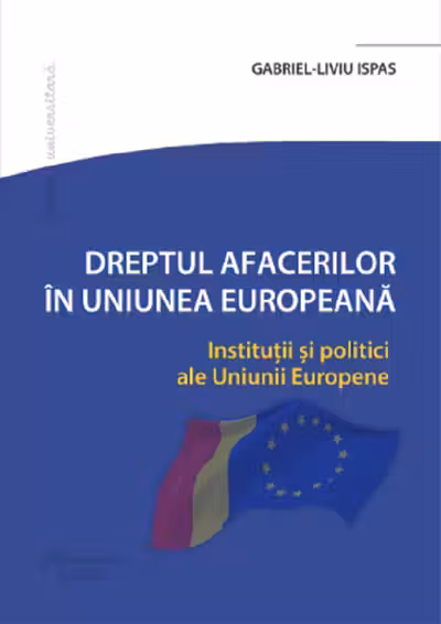 Dreptul Afacerilor in Uniunea Europeana. Institutii si politici ale Uniunii Europene