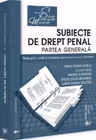 Subiecte de drept penal. Partea generala. Teste-grila, spete si minispete